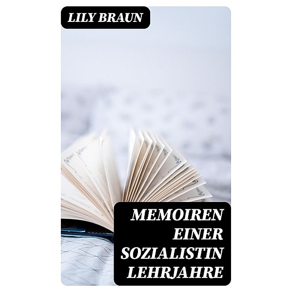 Memoiren einer Sozialistin Lehrjahre, Lily Braun