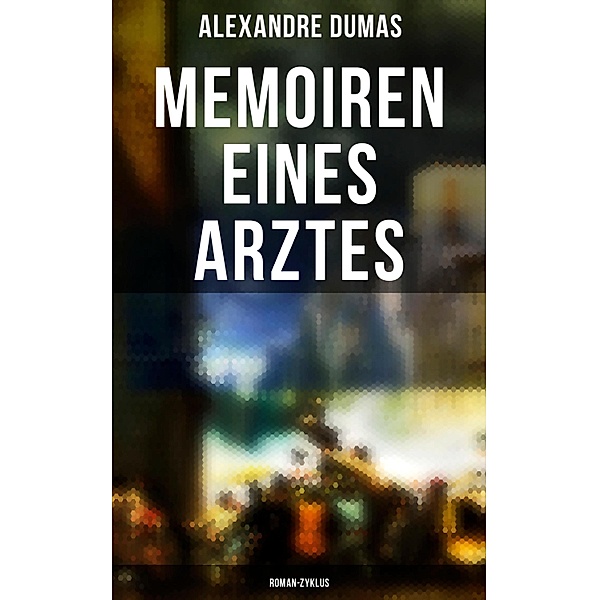 Memoiren eines Arztes: Roman-Zyklus, Alexandre Dumas