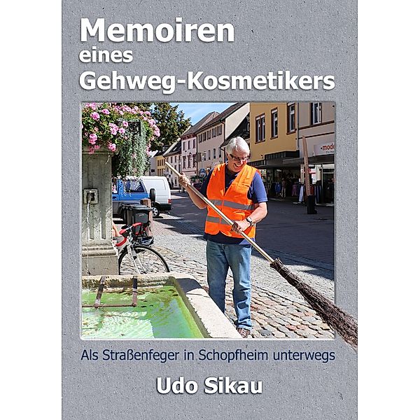 Memoiren eines Gehweg-Kosmetikers, Udo Sikau