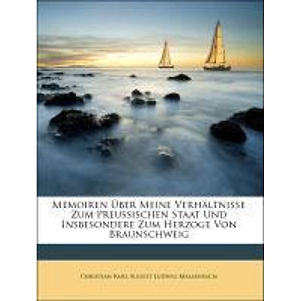 Memoiren Uber Meine Verhaltnisse Zum Preussischen Staat Und Insbesondere Zum Herzoge Von Braunschweig, Christian Karl August Ludwig Massenbach