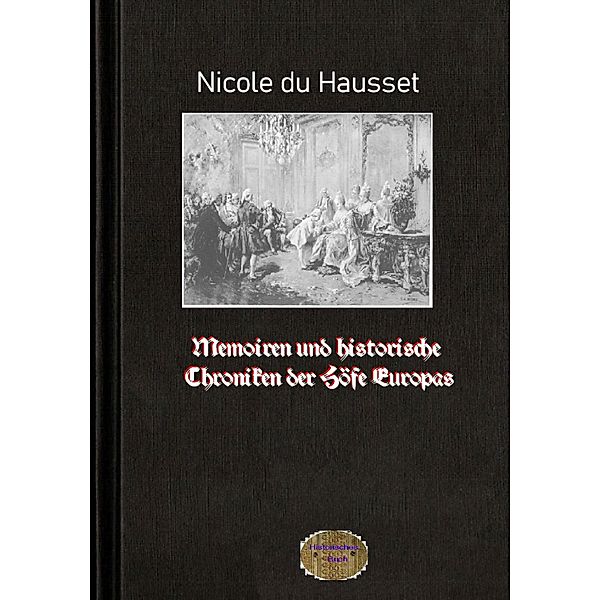 Memoiren und historische Chroniken der Höfe Europas, Nicole Du Hausset