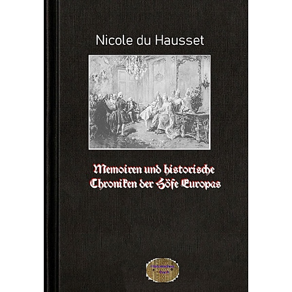Memoiren und historische Chroniken der Höfe Europas, Nicole Du Hausset