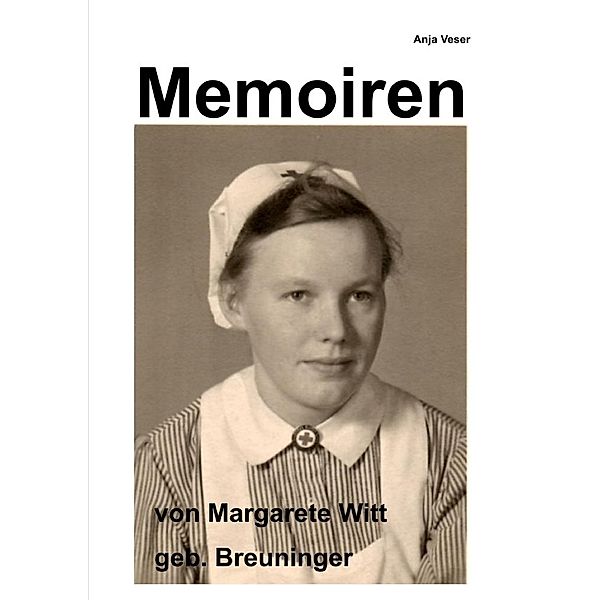 Memoiren von Margarete Witt geb. Breuninger, Anja Veser