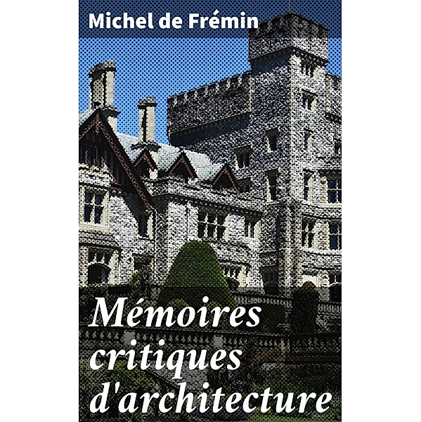 Mémoires critiques d'architecture, Michel de Frémin