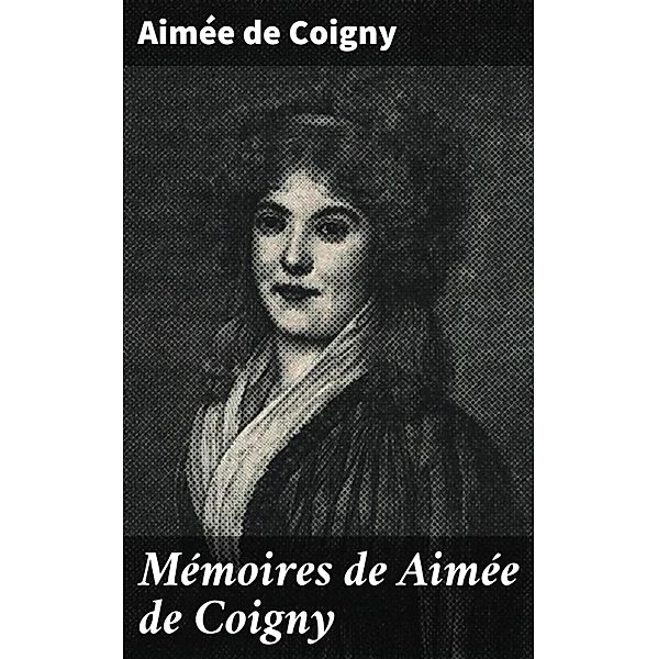 Mémoires de Aimée de Coigny, Aimée de Coigny