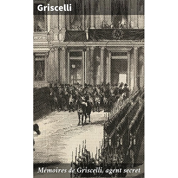 Mémoires de Griscelli, agent secret, Griscelli