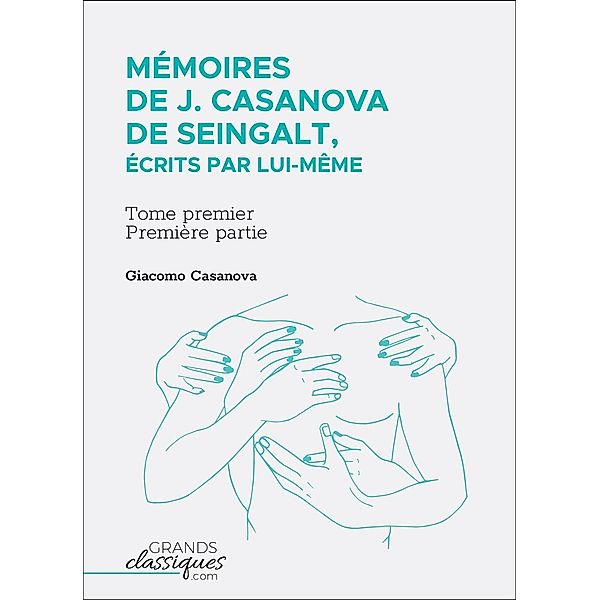 Mémoires de J. Casanova de Seingalt, écrits par lui-même, Giacomo Casanova