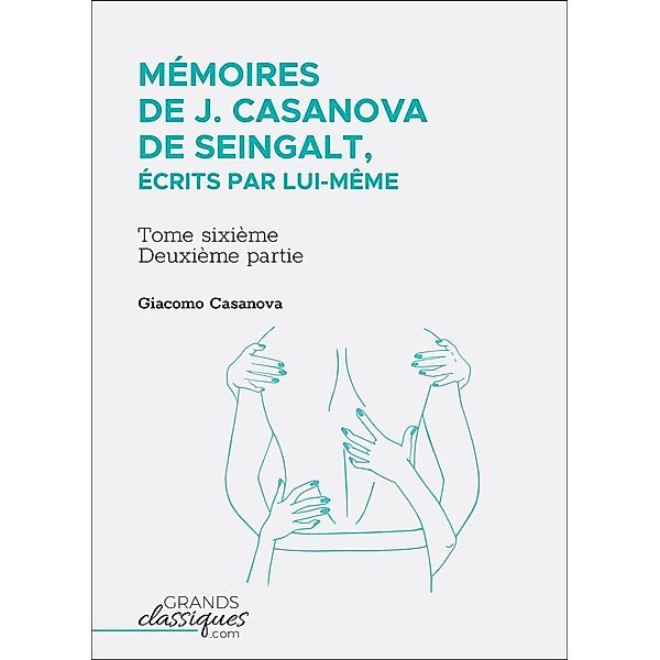 Mémoires de J. Casanova de Seingalt, écrits par lui-même, Giacomo Casanova