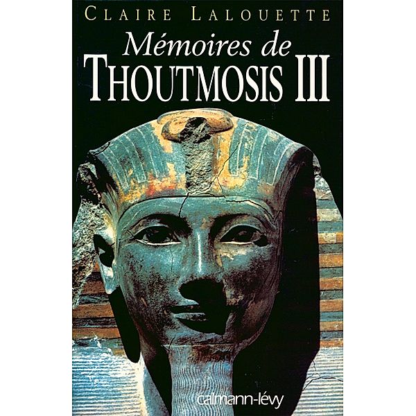 Mémoires de Thoutmosis III / Biographies, Autobiographies, Claire Lalouette