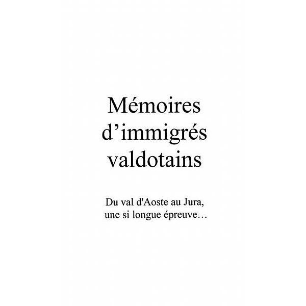Memoires d'immigres valdotains. du val d / Hors-collection, Vuillermet Maryse
