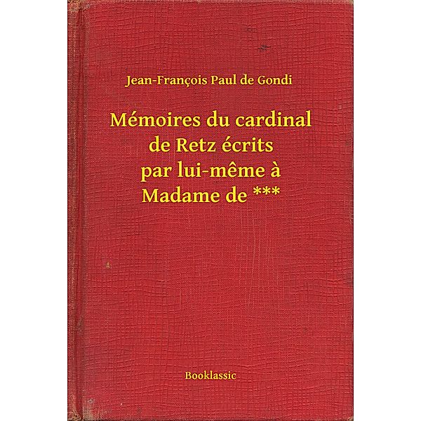 Mémoires du cardinal de Retz écrits par lui-même à Madame de ***, Jean-François Jean-François