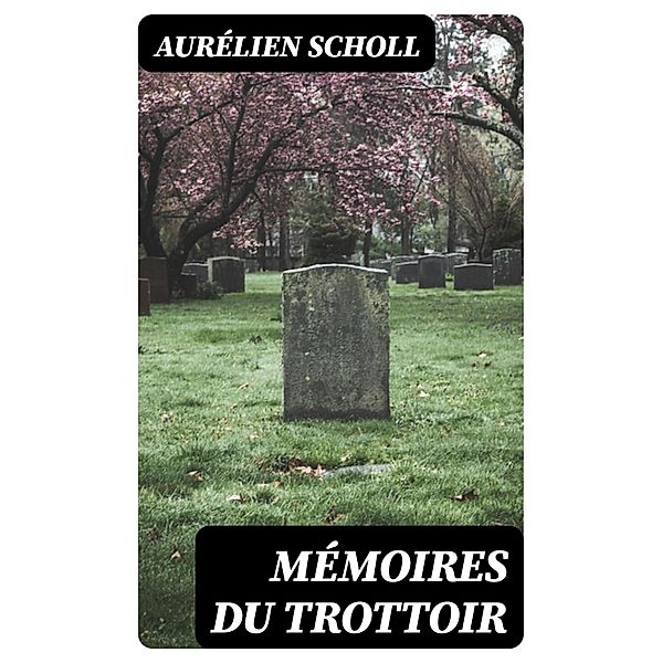 Mémoires du trottoir, Aurélien Scholl