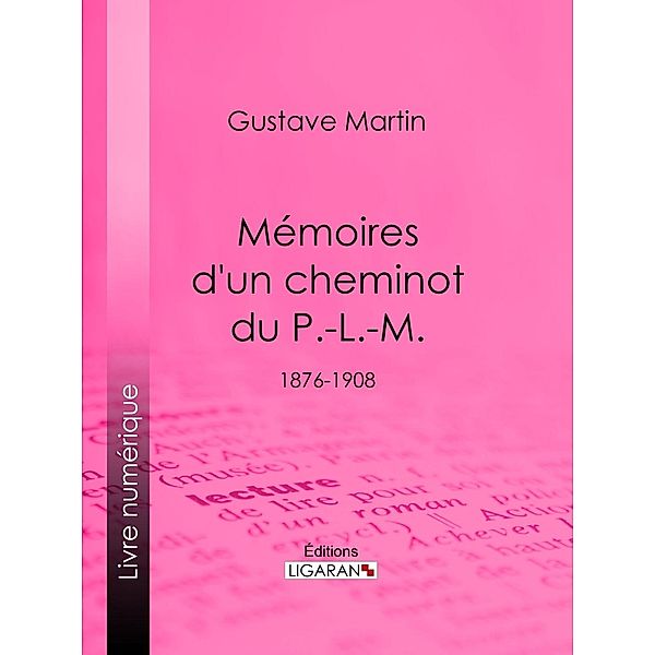 Mémoires d'un cheminot du P.-L.-M., Ligaran, Gustave Martin
