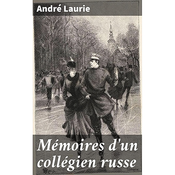 Mémoires d'un collégien russe, André Laurie