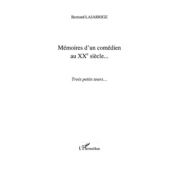 Memoires d'un comedien au xx(deg) siEcle - trois petits tours... / Hors-collection, Bernard Lajarrige