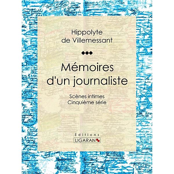 Mémoires d'un journaliste, Hippolyte de Villemessant, Ligaran