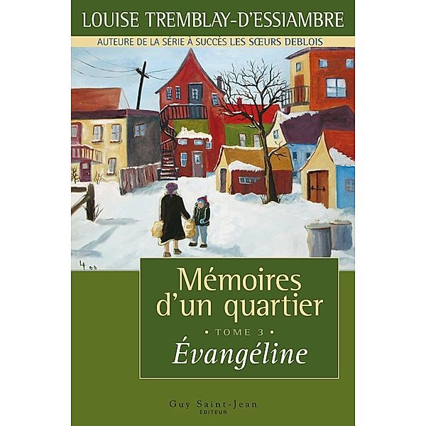 Memoires d'un quartier, tome 3 / Memoires d'un quartier, Tremblay d'Essiambre Louise Tremblay d'Essiambre
