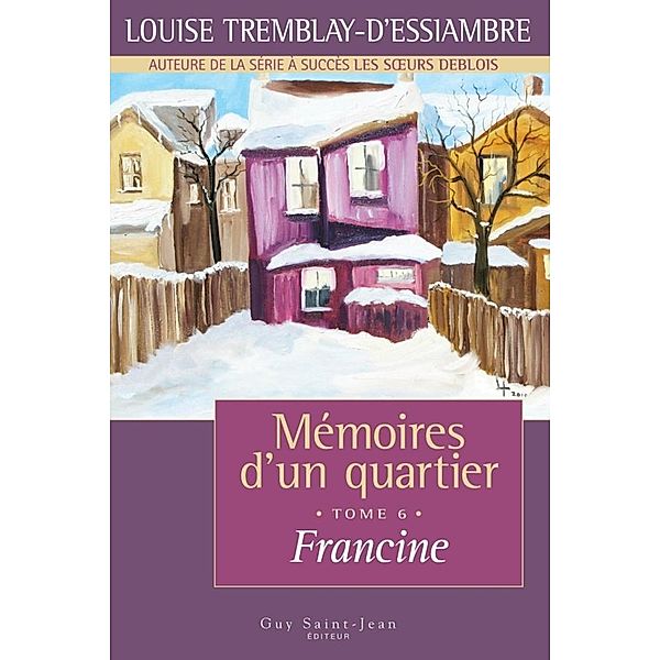 Memoires d'un quartier, tome 6 / Memoires d'un quartier, Tremblay d'Essiambre Louise Tremblay d'Essiambre