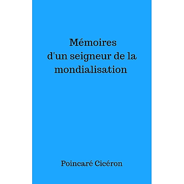 Mémoires d'un seigneur de la mondialisation, Poincaré Cicéron