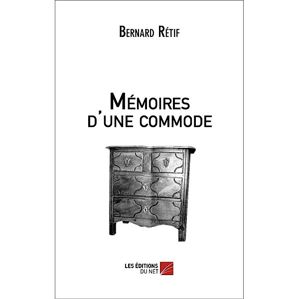 Memoires d'une commode / Les Editions du Net, Retif Bernard Retif