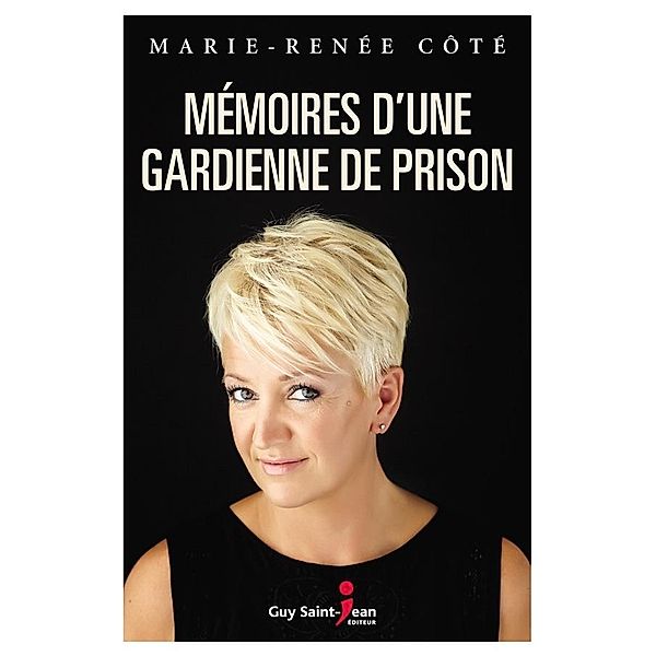 Memoires d'une gardienne de prison / Guy Saint-Jean Editeur, Cote Marie-Renee Cote