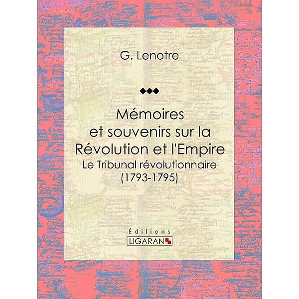 Mémoires et souvenirs sur la Révolution et l'Empire, Ligaran, G. Lenôtre