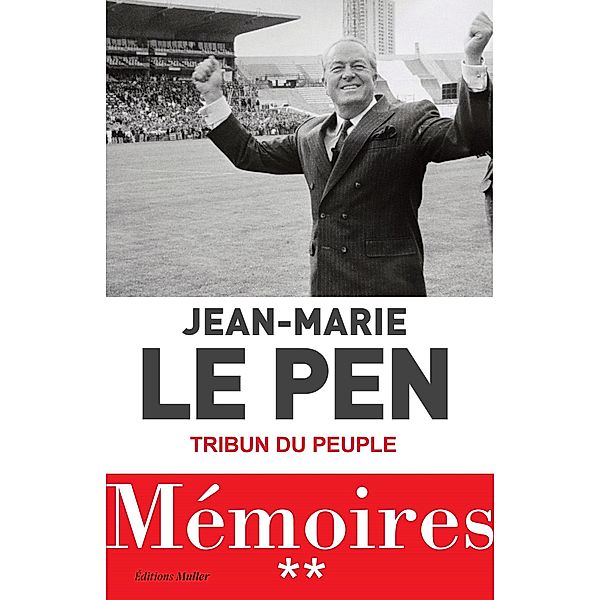 Mémoires Tome 02 : Tribun du peuple, Jean-Marie Le Pen