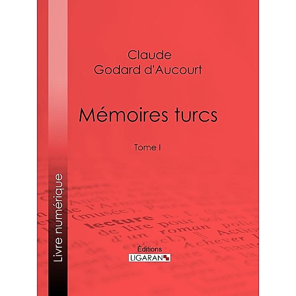 Mémoires turcs, Claude Godard d'Aucourt, Ligaran