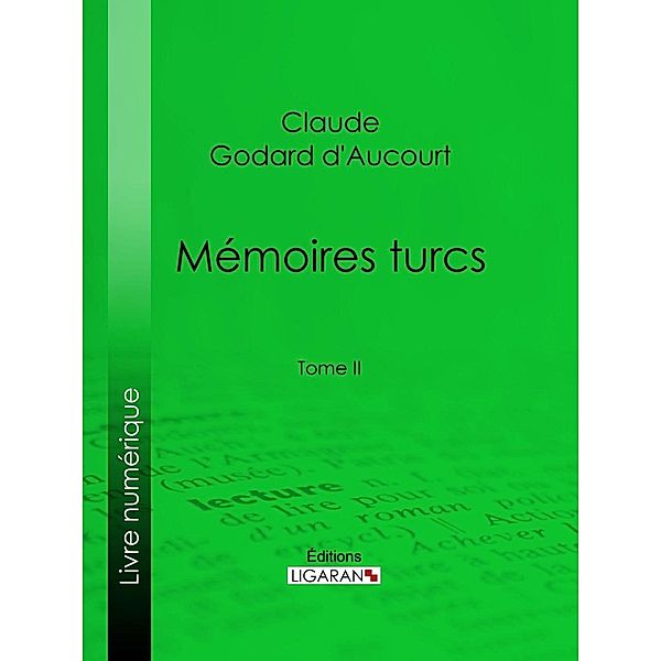 Mémoires turcs, Claude Godard d'Aucourt, Ligaran