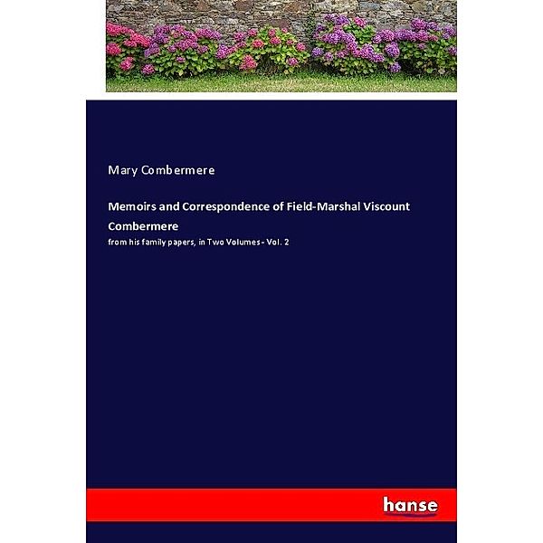Memoirs and Correspondence of Field-Marshal Viscount Combermere, Mary Combermere