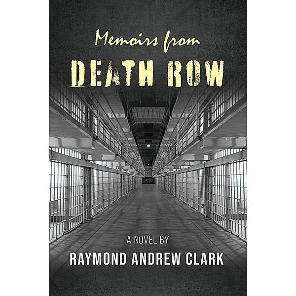 Memoirs from Death Row, Raymond Andrew Clark