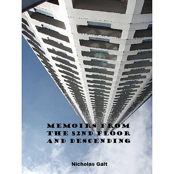 Memoirs From The 82nd Floor and Descending, Nicholas Galt