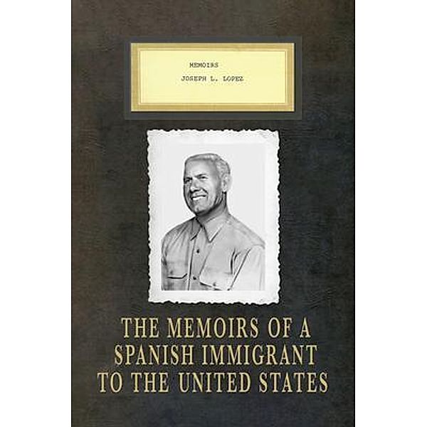 Memoirs Joseph L. Lopez / Susan Marie Burkholder, Joseph Lopez Lopez