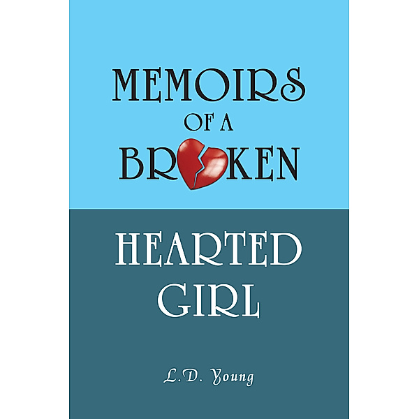 Memoirs of a Broken Hearted Girl, L.D. Young