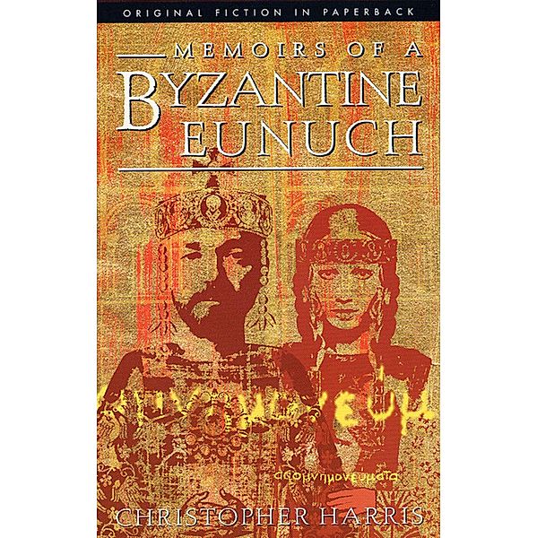 Memoirs of a Byzantine Eunuch / Original Fiction In Paperback Bd.0, Christopher Harris