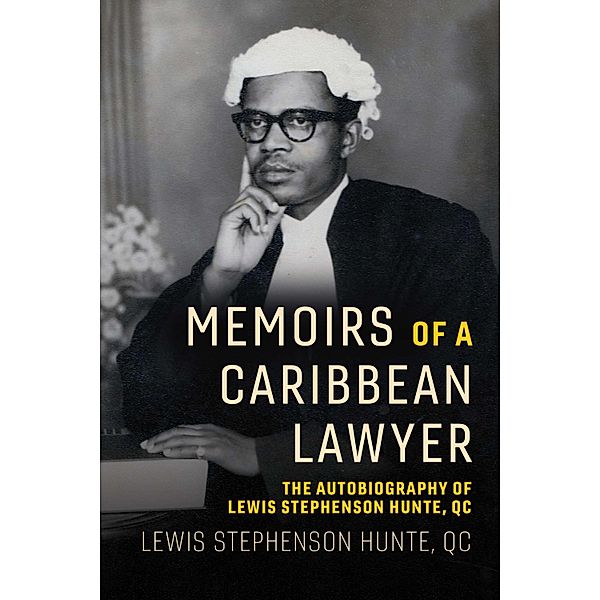 Memoirs of a Caribbean Lawyer, Lewis Stephenson Hunte Qc