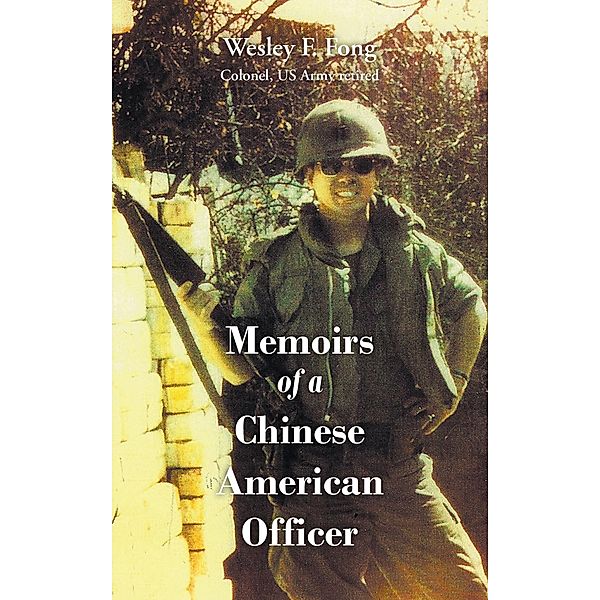 Memoirs of a Chinese American Officer, Wesley F. Fong