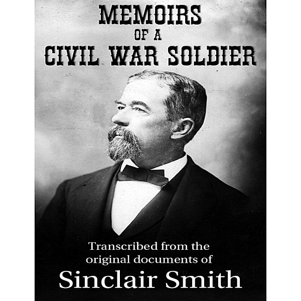 Memoirs of a Civil War Solider / Elliott Eugene Hunter, Elliott Eugene Hunter