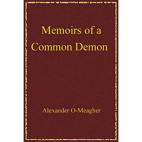Memoirs of a Common Demon, Alexander O-Meagher