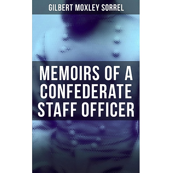 Memoirs of a Confederate Staff Officer, Gilbert Moxley Sorrel