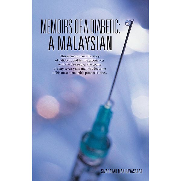 Memoirs of a Diabetic: a Malaysian, Sivarajah Manicavasagar