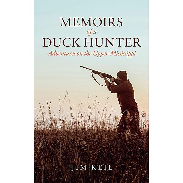Memoirs of a Duck Hunter, Jim Keil