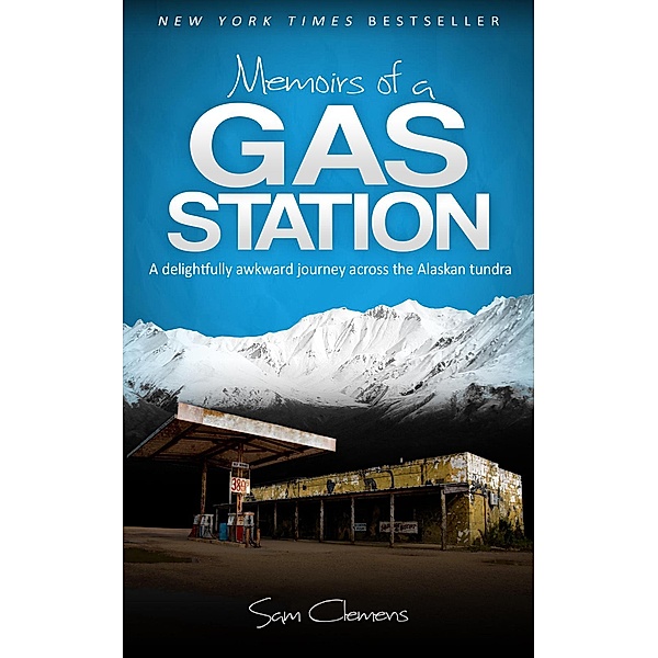 Memoirs of a Gas Station: A Delightfully Awkward Journey Across the Alaskan Tundra, Sam Clemens