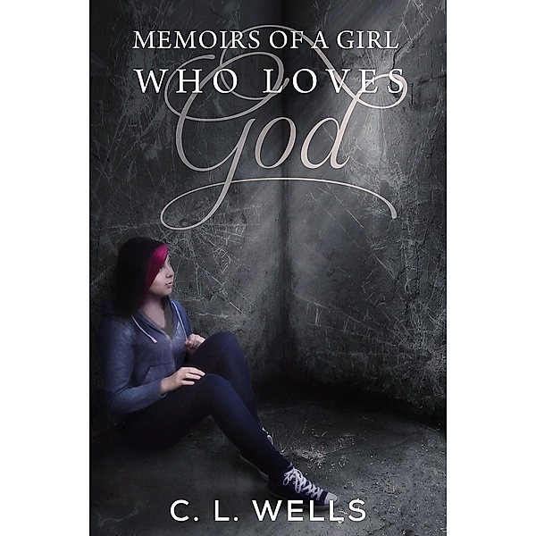 Memoirs of a Girl Who Loves God / Lillie's Flowers & Phillip Publishing, Cl Wells