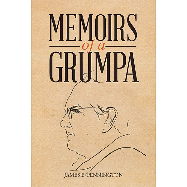 Memoirs of a Grumpa, James E. Pennington