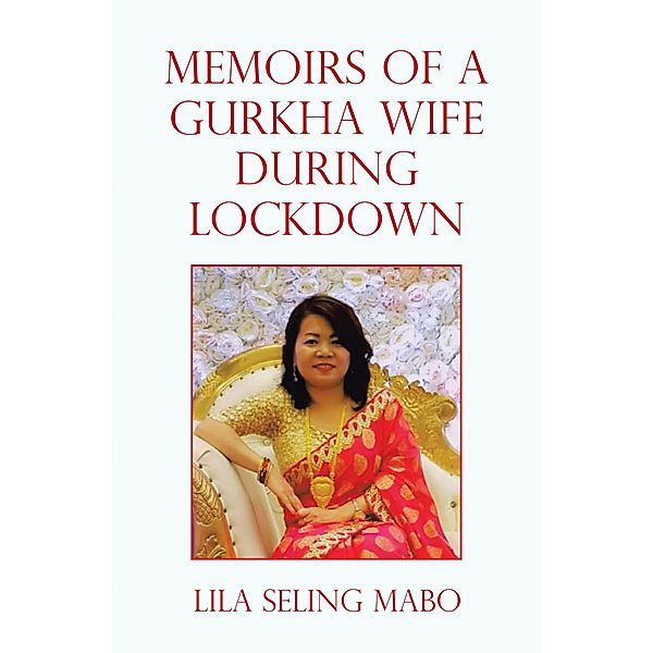 Memoirs of a Gurkha Wife During Lockdown, Lila Seling Mabo