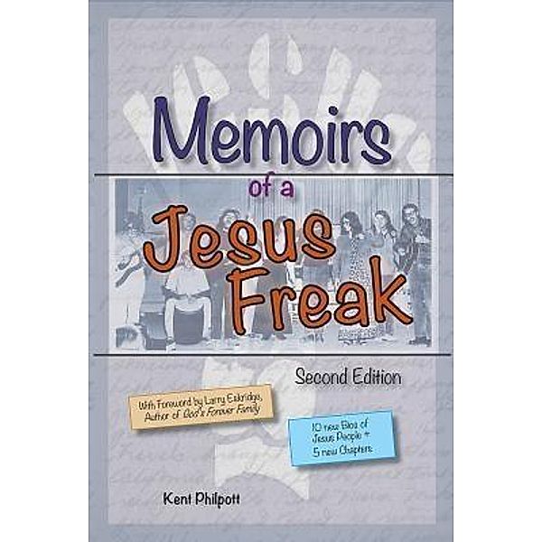 Memoirs of a Jesus Freak, 2nd Edition (Expanded), Kent A Philpott
