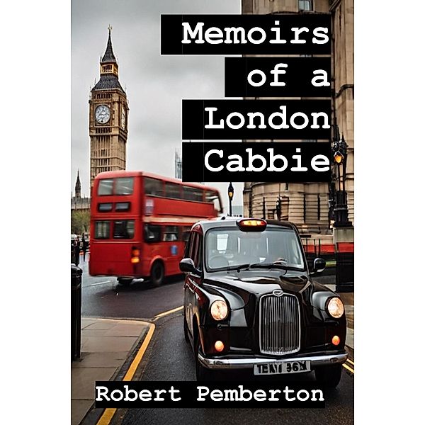 Memoirs of a London Cabbie / Memoirs, Robert Pemberton