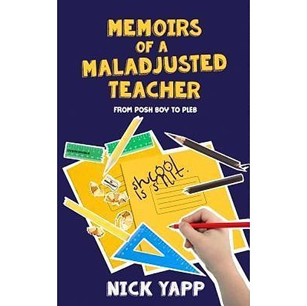 Memoirs of a Maladjusted Teacher / Nick Yapp, Nick Yapp