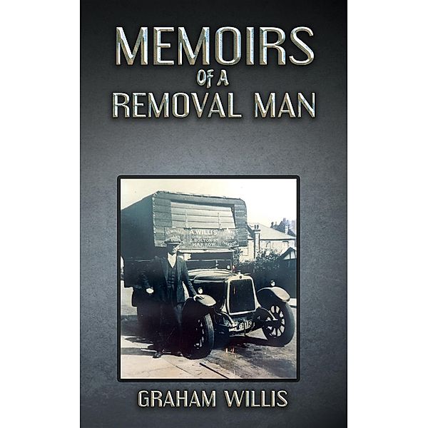 Memoirs of a Removal Man / Austin Macauley Publishers Ltd, Graham Willis